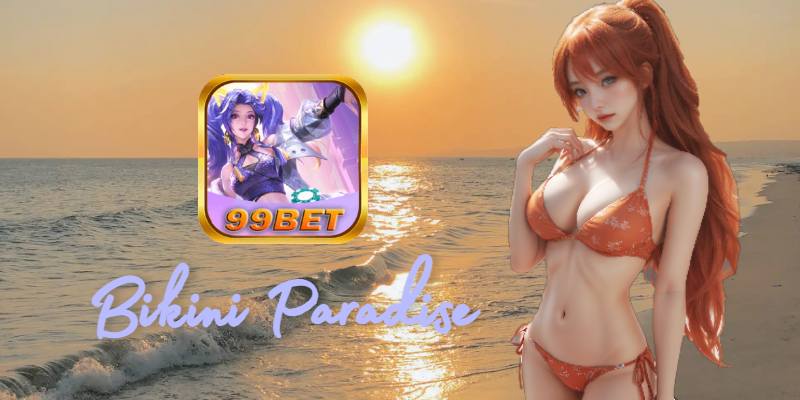 99bet Giới Thiệu Slot Game Bikini Paradise Cực Hay